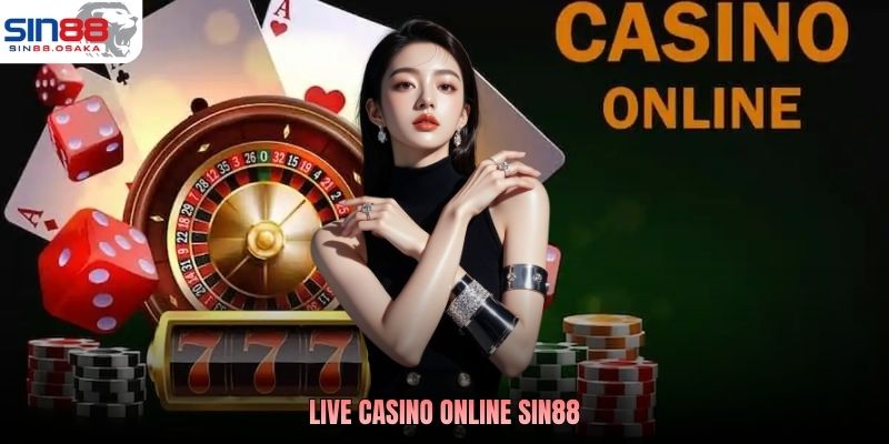 Live Casino Online SIN88 - Đỉnh Cao Sòng Bạc Chơi Là Mê 1 Live Casino Online SIN88 - Đỉnh Cao Sòng Bạc Chơi Là Mê