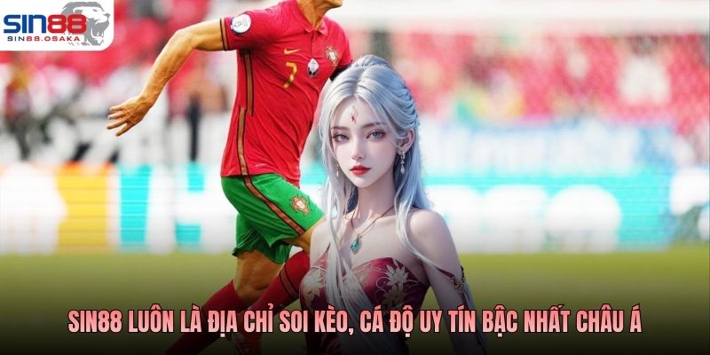 SIN88 luôn là địa chỉ soi kèo, cá độ uy tín bậc nhất châu Á
