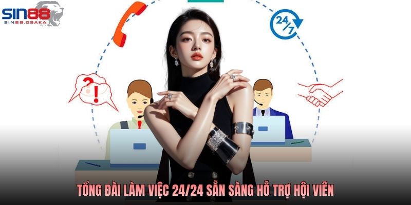 Tổng đài làm việc 24/24 sẵn sàng hỗ trợ hội viên