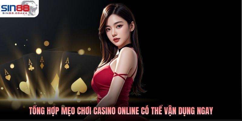 Mẹo Chơi Casino Online Cược Liền Tay, Vào Bàn Mau Thắng 3 Tổng hợp mẹo chơi casino online có thể vận dụng ngay